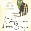 ‘An African Love Story: Love Life and Elephants’ by Daphne Sheldrick
